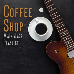 Coffee Shop Main Jazz Playlist: Smooth Jazz Pieces, Coffee Shop Background - Jazz Instrumental Music Academy