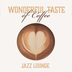 Wonderful Taste of Coffee – Little Break, Jazz Lounge, Relax at Work - Jazzy City Musique Expert
