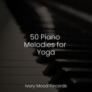 50 Piano Melodies for Yoga - Ivory Mood