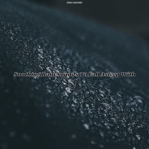 Soothing Rain Sounds To Fall Asleep With - Derrol