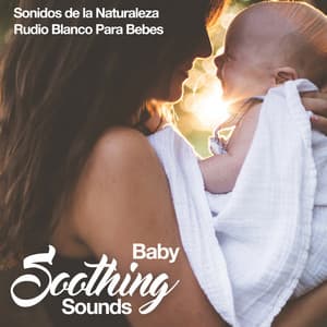 Baby Soothing Sounds - Sonidos de la Naturaleza Rudio Blanco Para Bebes