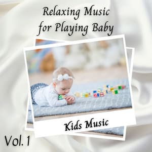 Kids Music: Relaxing Music for Playing Baby Vol. 1 - Baby Lullaby