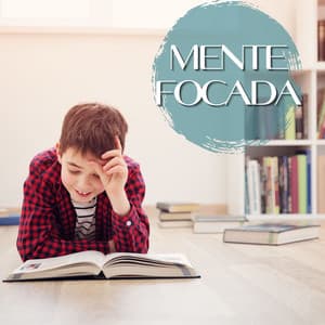 Mente Focada: Melodias para Concentração e Foco no Trabalho e Estudos - Alba Linda Santos