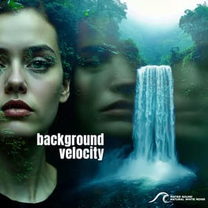 Background Velocity - Water Sound Natural White Noise