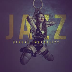 Jazz sexual Immorality - Music for Love and Wine - Sexual Music Collection