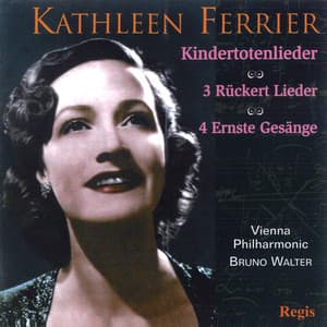 Mahler: Kindertotenlieder and Drei Rückert Liederen - Brahms: Four Serious Songs and Other Works - Kathleen Ferrier