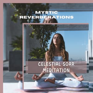 Celestial Soar Meditation - Mystic Reverberations