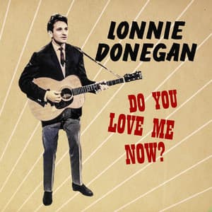 Do You Love Me Now? - Lonnie Donegan
