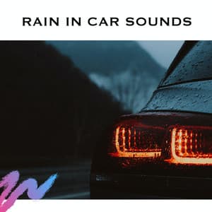Rain In Car Sounds - White Noise Radiance