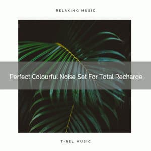 Perfect Colourful Noise Set For Total Recharge - White Noise for Babies