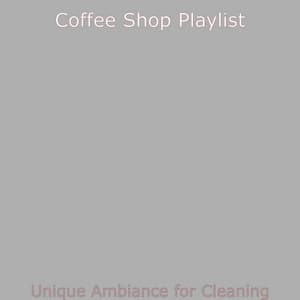 Unique Ambiance for Cleaning - Coffee Shop Playlist