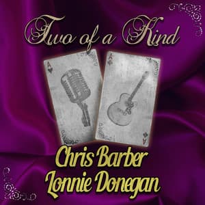 Two of a Kind: Chris Barber & Lonnie Donegan - Chris Barber