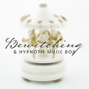 Bewitching & Hypnotic Music Box: Sounds for Sleep, Relaxation and Meditation - Hypnosis Music Collection