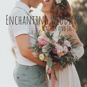 Enchanting Wedding: Mix of Elegant Waltzes to Dance and Stylish Jazz Music - Wedding Music Zone