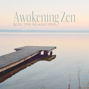 Awakening Zen: Bliss Time Relaxation - Zen