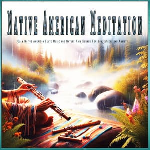Native American Meditation: Calm Native American Flute Music and Nature Rain Sounds For Spa, Stress and Anxiety - Native Flute Meditations