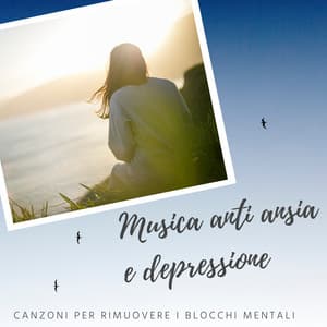 Musica anti ansia e depressione - Canzoni per rimuovere i blocchi mentali - Olistica