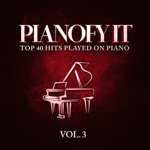 Pianofy It, Vol. 3 - Top 40 Hits Played On Piano - Billboard Top 100 Hits