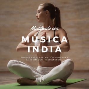 Meditando con Música India: Sonidos para la Relajación Profunda y la Meditación Transcendental - Mente Abierta