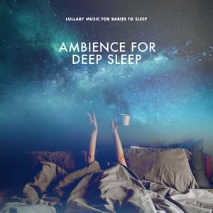 Ambience for Deep Sleep - Lullaby Music For Babies To Sleep