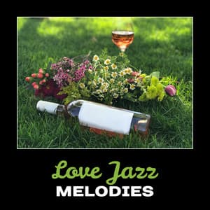 Love Jazz Melodies – Sensual Erotic Music, Smooth Jazz for Lovers, Perfect Intimate Moments, True Love, Emotional Time, Mellow Music - Sexy Lovers Music Collection