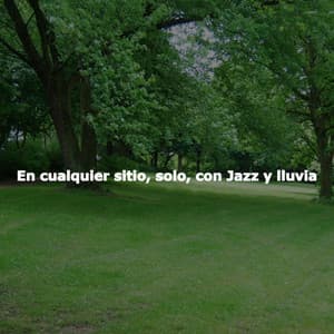 En cualquier sitio, solo, con Jazz y lluvia - Calm Piano Chillout Classics