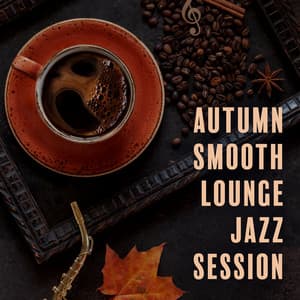Autumn Smooth Lounge Jazz Session: September Jazz to Relax After Long Day, Cozy Instrumental Ambient for Cold and Grey Hours - Joe Clas