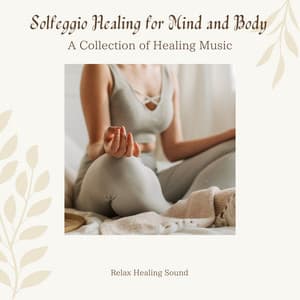 Solfeggio Healing for Mind and Body - A Collection of Healing Music - RelaxHealingSound