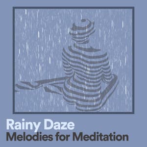 Rainy Daze Melodies for Meditation - Rain Sounds FX