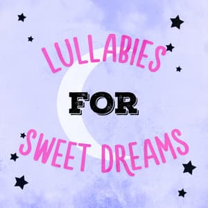 Lullabies for Sweet Dreams - Sweet Dreams