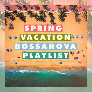 Spring Vacation Bossanova Playlist - Bosanova Brasilero