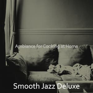 Ambiance for Cooking at Home - Smooth Jazz Deluxe