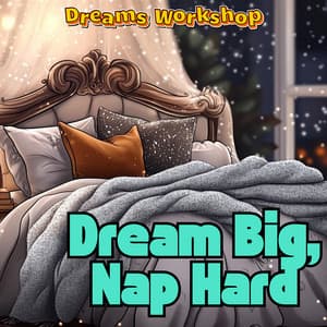 Dream Big, Nap Hard - Dreams Workshop