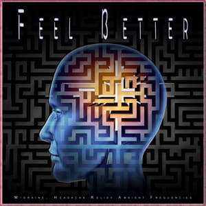 Feel Better: Migraine, Headache Relief Ambient Frequencies - Stress Relief Experience