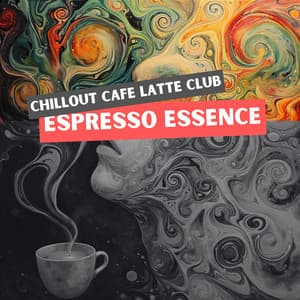 Espresso Essence: Ambient Sounds for Coffee Mornings - Chillout Cafe Latte Club
