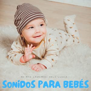 Sonidos Para Bebés: No Más Lágrimas, Sólo Lluvia... - Music para ninos