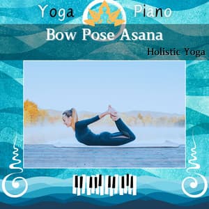 Bow Pose Asana: Holistic Yoga - Yoga Piano