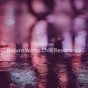 Focus Flow: Nature Water Chill Resonance - Mother Nature