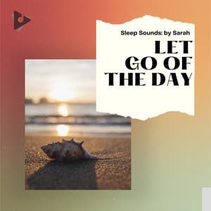 Let Go of the Day - Sleep Sounds: by Sarah