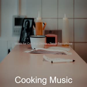 Music for Cooking Dinner - Tenor Saxophone - Cooking Music