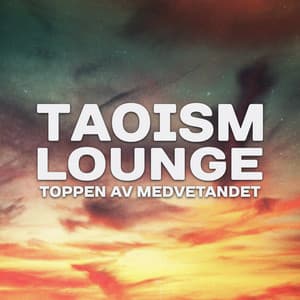 Taoism lounge - Toppen av medvetandet, Yoga och meditation bakgrundsmusik, Inre fred och tystnad, Andlighetens tempel - Zen Musik Akademi