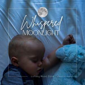 Whispered Moonlight: Lullabies for Babies - Lullaby Music Zone