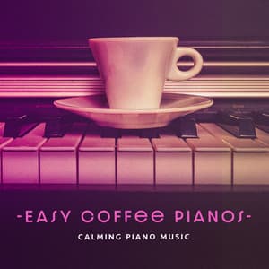 Easy Coffee Pianos - Calming Piano Music