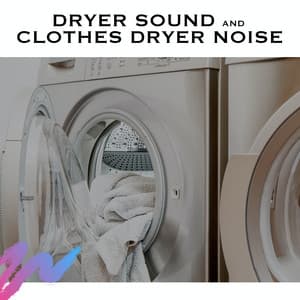 Dryer Sound and Clothes Dryer Noise - White Noise Radiance