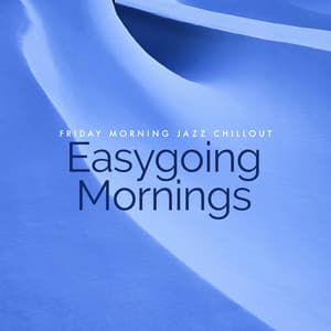 Easygoing Mornings - Friday Morning Jazz Chillout