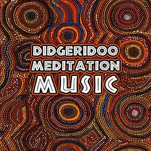 Didgeridoo Meditation Music - Best Aboriginal Music 2023 - Aboriginal Australian Charm