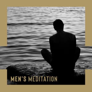 Men's Meditation: Focused Meditation, Manly Issues, Improve Thoughts, Mindfulness Therapy - Relaxation Music Guru