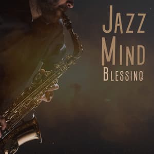 Jazz Mind Blessing: Relaxing Jazz BGM for Everyday - Smooth Jazz Lounge School