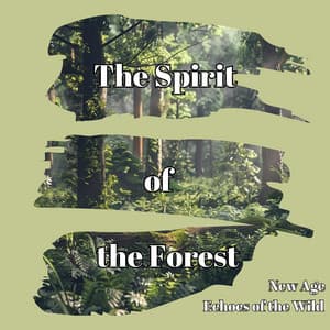 The Spirit of the Forest: New Age Echoes of the Wild - Relaxaction