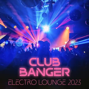 Club Banger: Electro Lounge 2023, Dance House Chill Deep House Ibiza Hits - Chill Out Beach Party Ibiza